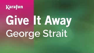 Give It Away - George Strait | Karaoke Version | KaraFun