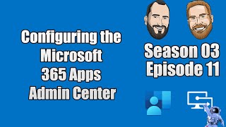 S03E11 - Configuring the Microsoft 365 Apps Admin Center (I.T)