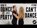 How to Dance at a Party if You Can't Dance | Get Confidence on the Dance Floor!