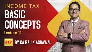 #12 Basic Concepts of Income Tax | Lecture 12 | CA Raj K Agrawal