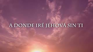 Lyrics Adoración A Dónde Iré Jehová Sin Ti Celeste Y Wilber 2025