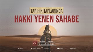 Tarih Kitaplarında Hakkı Yenen Sahabe | Mustafa Yakupoğlu