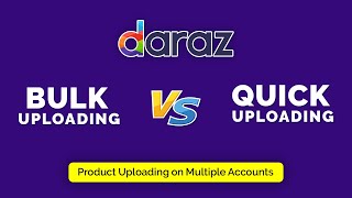 Bulk Uploading vs Quick Uploading - Daraz [ 2020 ]