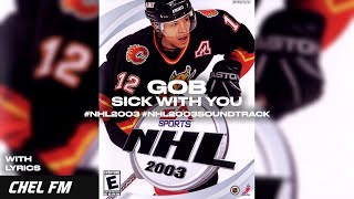 Gob - Sick With You (+ Lyrics) - NHL 2003 Soundtrack