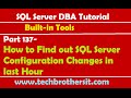 SQL Server DBA Tutorial 137-How to Find out SQL Server Configuration Changes in last Hour