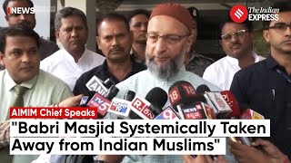 Systematically Been Taken Away From Indian Muslims: AIMIM Chief Recalls History Around Babri Masjid