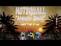 hotsquall like the star acoustic ver. official audio