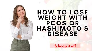 How to Lose Weight with PCOS or Hashimoto’s Disease