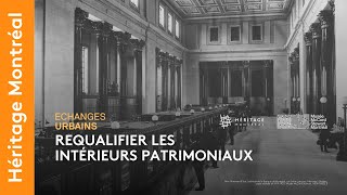 Requalifier les intérieurs patrimoniaux | Échanges urbains | Héritage Montréal