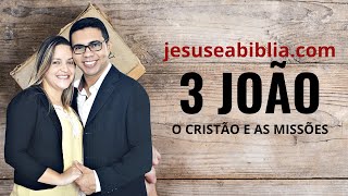 3 João Estudo: O CRISTÃO E A OBRA MISSIONÁRIA (Bíblia Explicada)