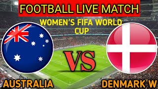 Australia W Vs Denmark W Live Match Score🔴||Denmark vs Australia Women's Fifa World Cup 2023