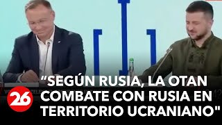 CANAL 26 EN UCRANIA | Zelensky: "Según Rusia, la OTAN combate con Rusia en territorio ucraniano"