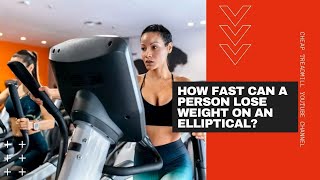 Elliptical Workouts to Lose Weight Fast: How Fast Can a Person Lose Weight on an Elliptical?