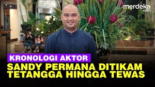 Kronologi Mengerikan Detik-detik Aktor Sandy Permana Bersimbah Darah Tewas Diduga Ditikam Tetangga