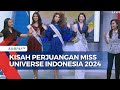 Miss Universe Indonesia 2024 Berbagi Kisah Karantina Hingga Perjuangan Harumkan Indonesia