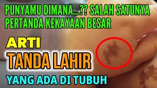 PERTANDA KEKAYAAN BESAR JIKA TERLETAK PADA BAGIAN INI !! ARTI TANDA LAHIR YANG ADA DI TUBUH