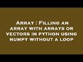 Array : Filling an array with arrays or vectors in python using numpy without a loop