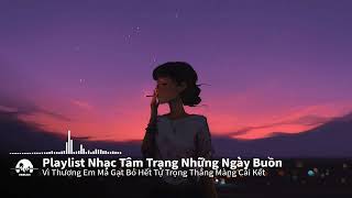 Nhạc Chill Và Buồn - Playlist Suy Này Nên Nghe Khi buồn :( - Phản Bội Chính Mình - Màu Hoa Wedding..