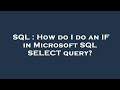 SQL : How do I do an IF in Microsoft SQL SELECT query?