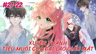 XUYÊN THÀNH TIỂU MUỘI CỦA ĐẠI LÃO GIẤU MẶT 21-22 | Truyện xuyên không, trùng sinh,  review manhua