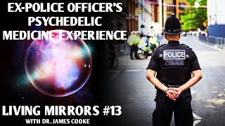 Ex-police officer on his psychedelic therapy and the psychology of policing | Living Mirrors #13