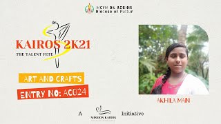 Entry No: AC024 | Akhila Mani | Art and Crafts | Kairos 2k21 | MCYM DK Region