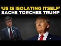 Jeffrey Sachs LIVE: ‘US and Europe Are Having a Tantrum’, Sachs Fires Shots at Donald Trump | China