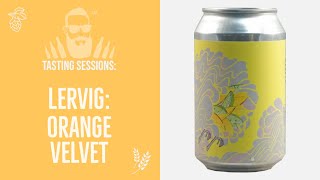 Lervig - Orange Velvet 🍊 | TASTING SESSIONS