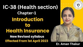 New IC-38 | Chapter-1 | Health Section | Introduction To Health Insurance | Revised23|Er.Aman Thakur