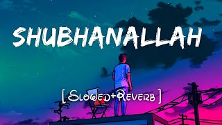 "Subhanallah" - lofi Song | [ Slowed+Reverb ] lofi Mix | Yeh Jawaani Hai Deewani | Pritam | Deepika