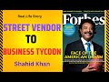 From Street Vendor to Business Tycoon The Reallife Story Of Shahid Khan, USA American Dream Not Out