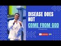 DISEASE DOES NOT COME FROM GOD