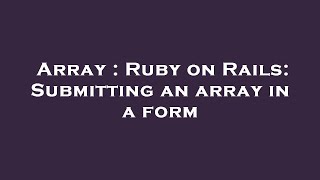 Array : Ruby on Rails: Submitting an array in a form