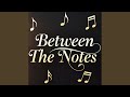 Between The Notes