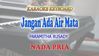 JANGAN ADA AIR MATA ll KARAOKE KEYBOARD ll PARAMITHA RUSADY ll NADA PRIA CIS=DO