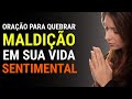 ORAÇÃO PARA QUEBRAR MALDIÇÃO NA VIDA SENTIMENTAL