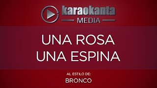 Karaokanta - Bronco - Una rosa una espina