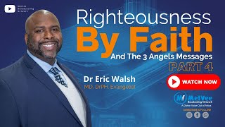 PART 4 // Righteousness By Faith and the Three Angels Messages - Dr Eric Walsh
