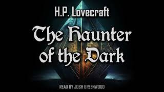 The Haunter of the Dark by H.P. Lovecraft | Full Audiobook | Cthulhu Mythos