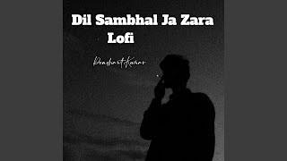 Dil Sambhal Ja Zara Lofi