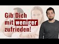 Warum Du Dich mit WENIGER zufrieden geben solltest in Beziehungen!