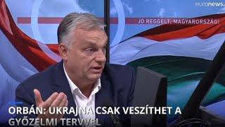 Orbán: Ukrajna csak veszíthet a Győzelmi tervvel