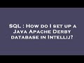 SQL : How do I set up a Java Apache Derby database in Intellij?