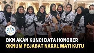 BKN Akan Kunci Data Honorer, Oknum Pejabat Nakal Mati Kutu