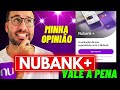 NUBANK+ VALE a PENA? VEJA ESSE VÍDEO!