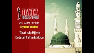 Ust. Aldhi Ferdian - Riyadhush Sholihin # 3 || Tidak ada Hijrah Setelah Fathu Makkah