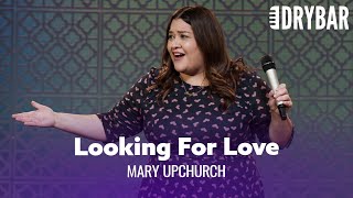 Looking For Love Literally Everywhere. Mary Upchurch