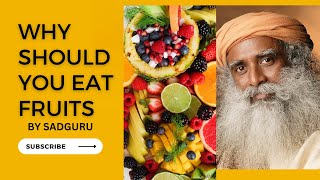 WHY SHUOLD YOU EAT FRUITS BY SADGURU| FITNESS &HEALTHY LIFE