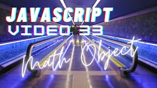 Easiest Series For Learning Javascript - (Javascript Tutorials)[ Video 33] - Javacript Math Object