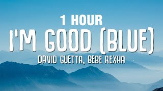 [1 HOUR] David Guetta, Bebe Rexha - I'm good (Blue) LYRICS "I'm good, yeah, I'm feelin' alright"